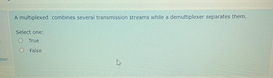  A multiplexed combines several transmission streams while a demultiplexer separates them.