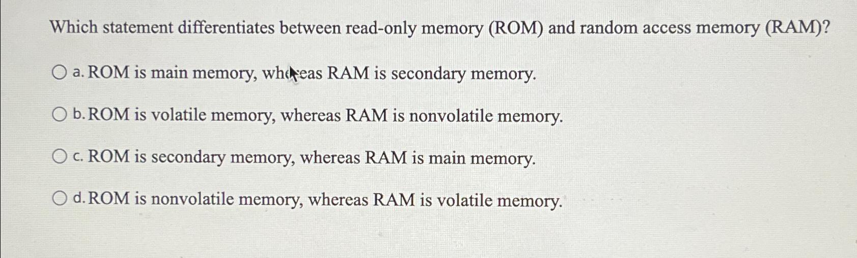  Which statement differentiates between read-only memory (ROM) and random access memory