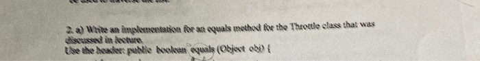  2. a) White an implementation for an equals method for the