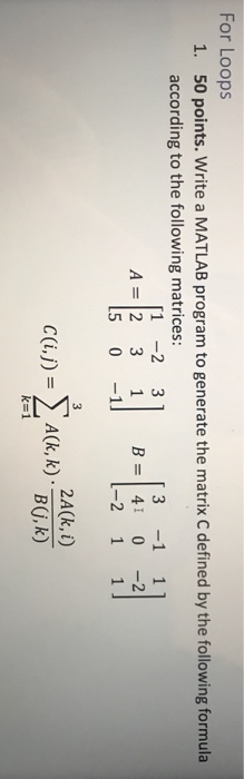  For Loops 1. 50 points. Write a MATLAB program to generate