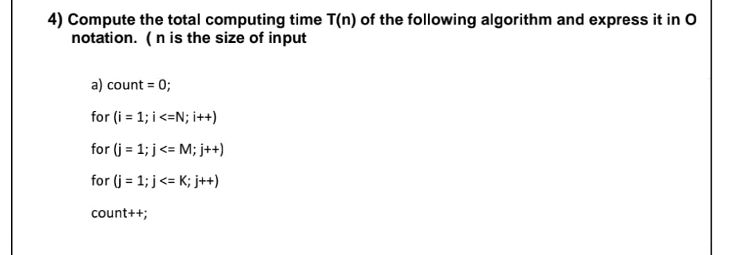  Compute the total computing time T(n) of the following algorithm and