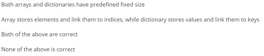 What differentiates Dictionary data structure from Array data structure? Options: Both arrays