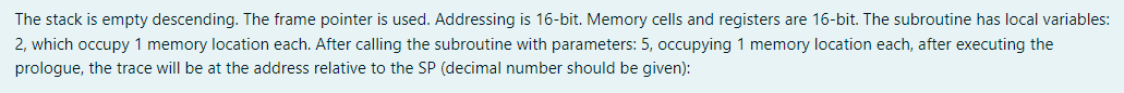  The stack is empty descending. The frame pointer is used. Addressing