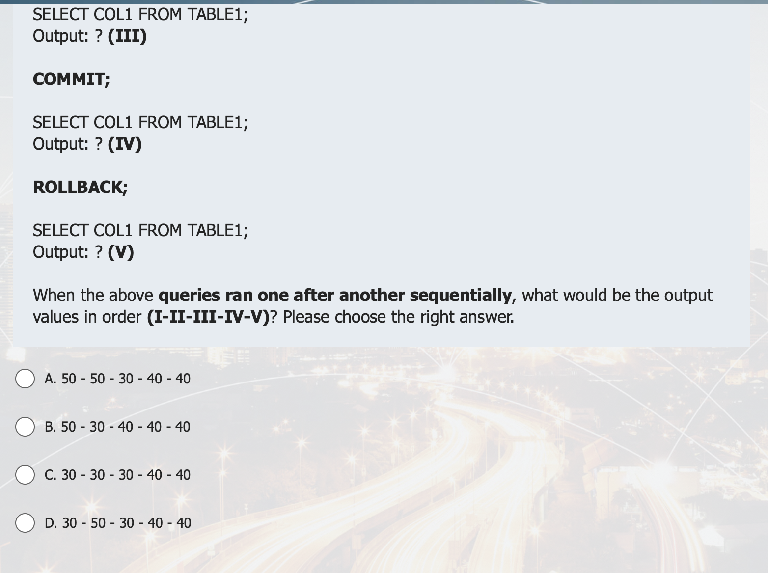 TABLE1 in order: SELECT COL1 FROM TABLE1; Output: 30 UPDATE TABLE1 SET