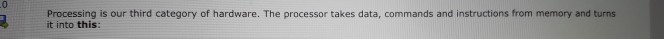  Processing is our third category of hardware. The processor takes data,