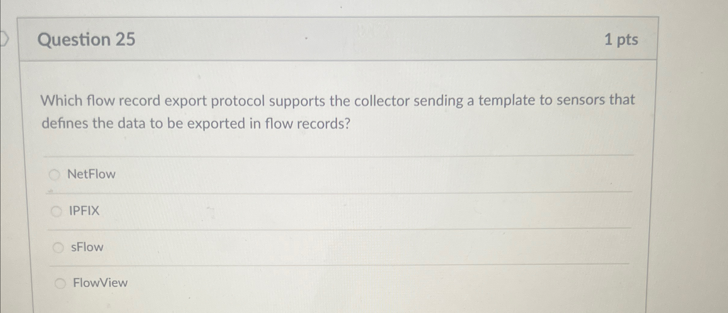  Question 25 1 pts Which flow record export protocol supports the