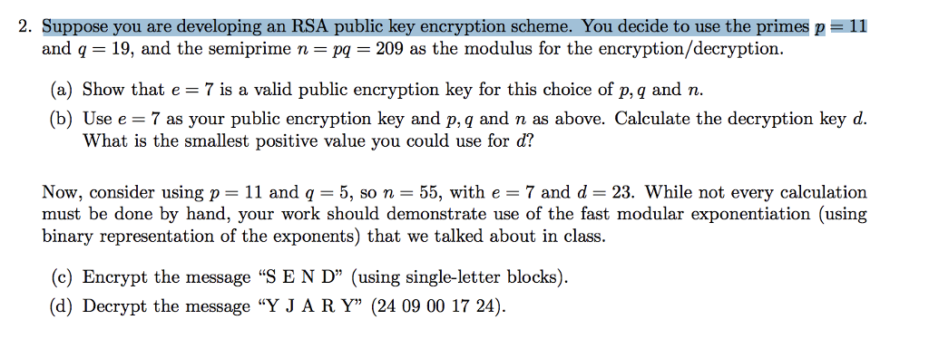  2. Suppose you are developing an RSA public key encryption scheme.