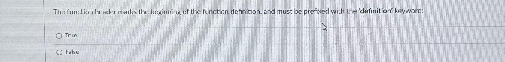  The function header marks the beginning of the function definition, and