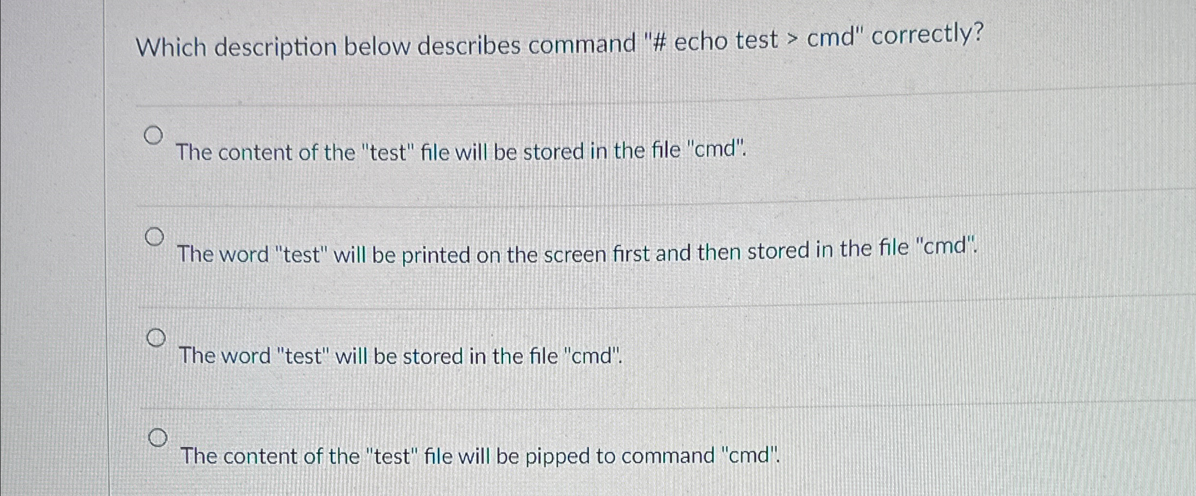  Which description below describes command "# echo test > cmd" correctly?