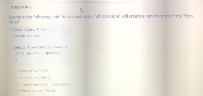 Examine the following code for a constructor. Which option will create