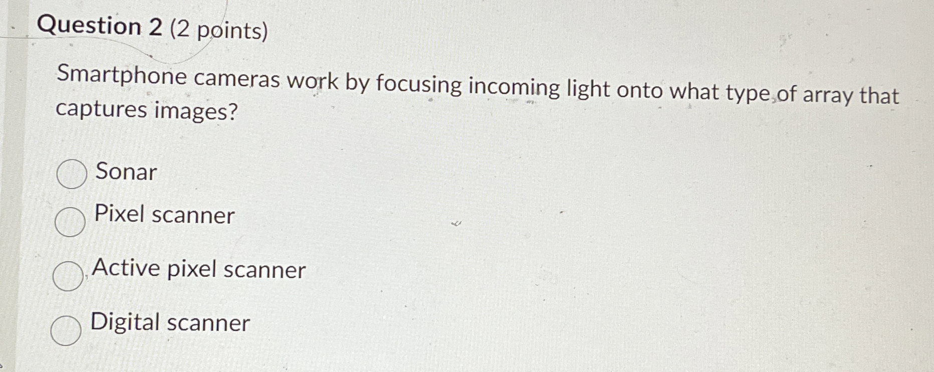  Question 2(2 points) Smartphone cameras work by focusing incoming light onto