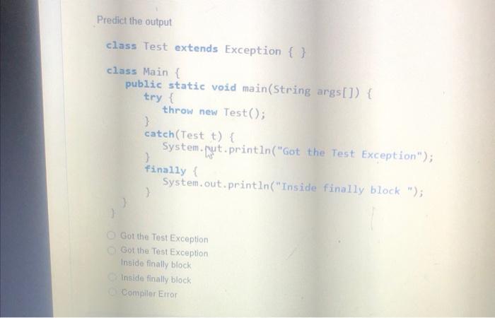  Predict the output class Test extends Exception \{\} class Main \{