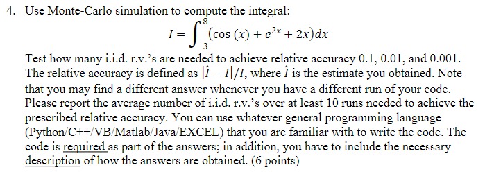  Use Monte-Carlo simulation to compute the integral: I=38(cos(x)+e2x+2x)dx Test how many