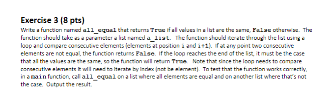 In python Exercise 3 (8 pts) Write a function named all equal