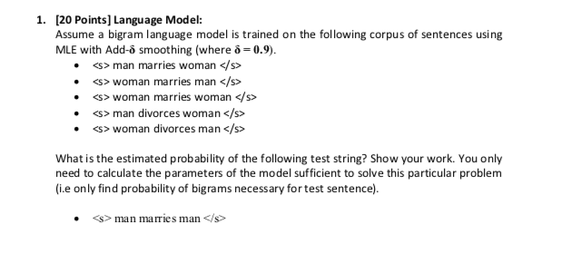  1. [20 Points] Language Model: Assume a bigram language model is