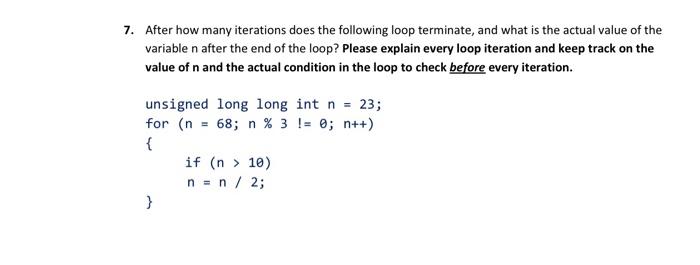  7. After how many iterations does the following loop terminate, and