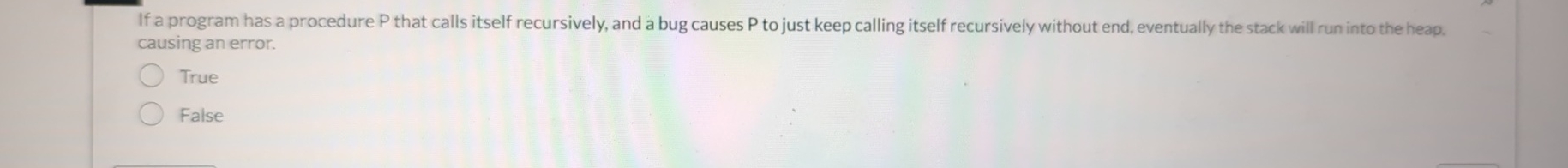  If a program has a procedure P that calls itself recursively,