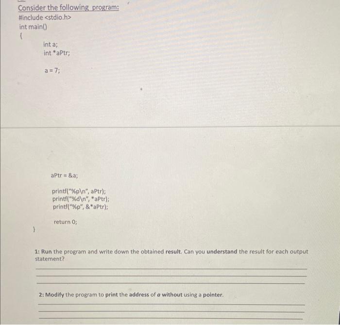  Consider the following program: Hinclude sstdio.h> int main() f inta;int*aPtr;a=7; aPtr