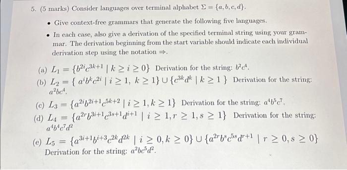  5. (5 marks) Consider languages over terminal alphabet ={a,b,c,d}. - Give