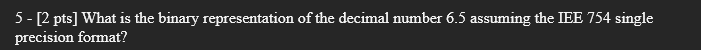  5-[2 pts] What is the binary representation of the decimal number
