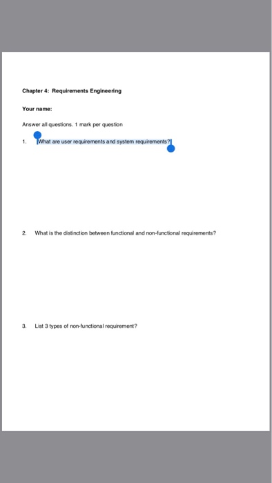  Chapter 4: Requirements Engineering Your name: Answer all questions. 1 mark