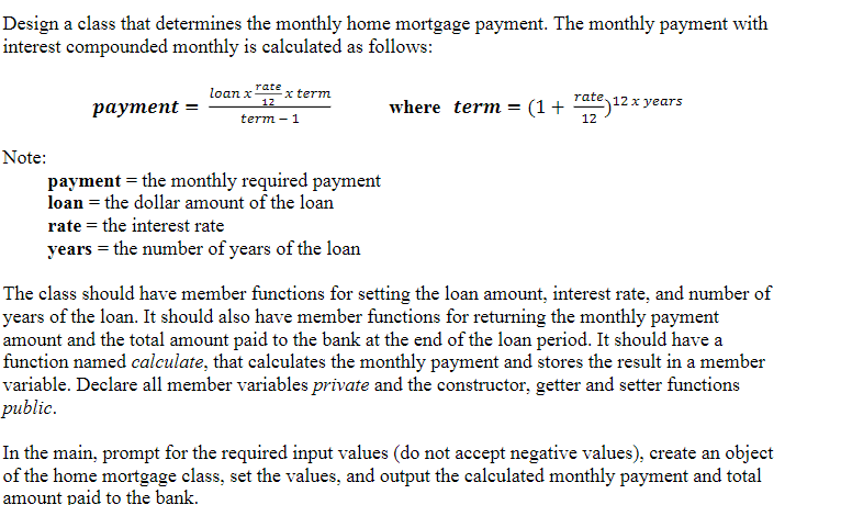 C++ program Design a class that determines the monthly home mortgage payment.