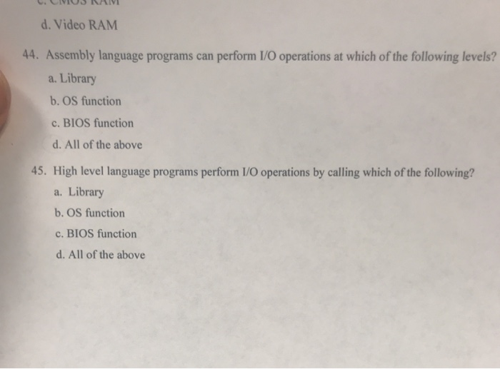  d. Video RAM 44. Assembly language programs can perform I/O operations