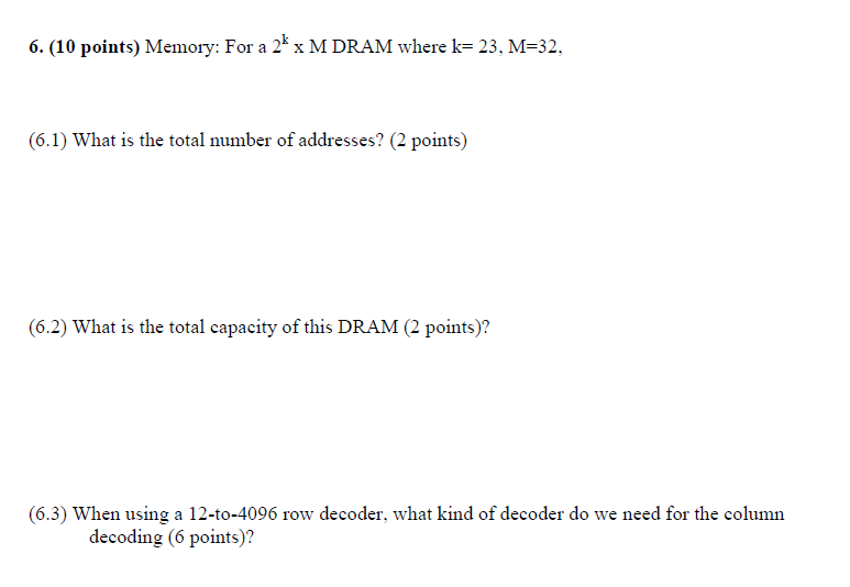 6. (10 points) Memory: For a 2k x M DRAM where