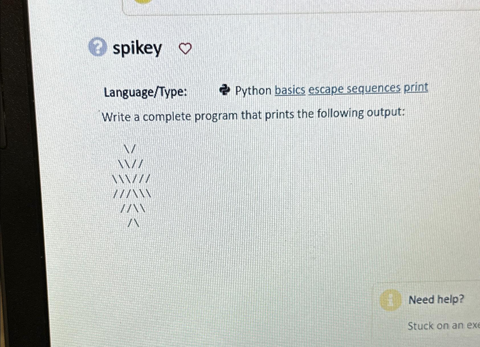  spikey 0 Language/Type: Python basics escape sequences print Write a complete