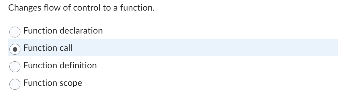  Changes flow of control to a function. Function declaration Function call