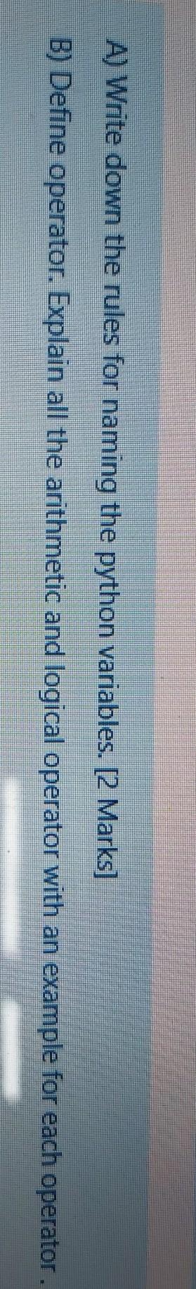 python A) Write down the rules for naming the python variables. [2
