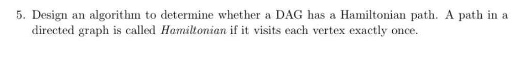  5. Design an algorithm to determine whether a DAG has a