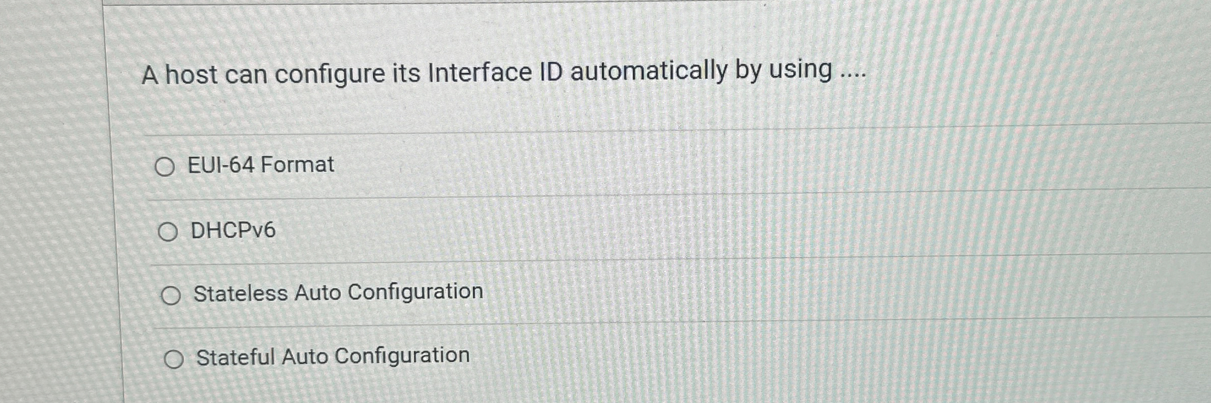  A host can configure its Interface ID automatically by using ....