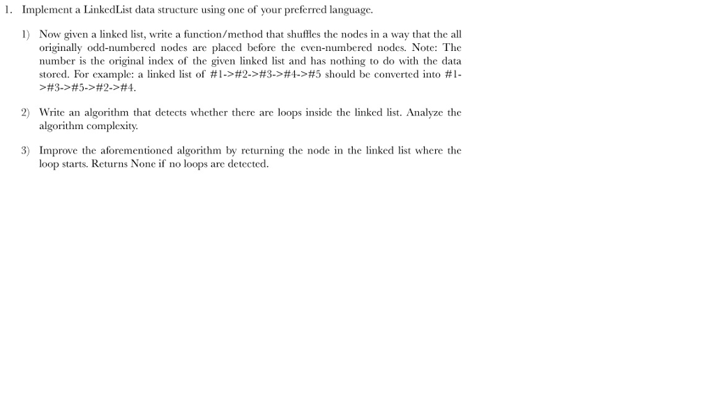  1. Implement a LinkedList data structure using one of your preferred