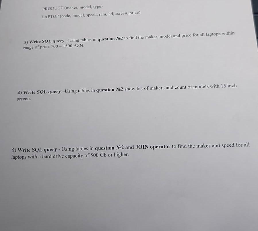 PRODUCT (maker, model, type) LAPTOP (code, model, speed, ram, hd, screen,