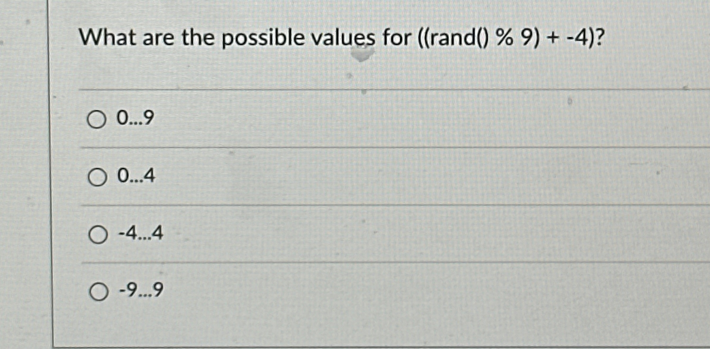  What are the possible values for ((rand()%9? 0...9 0...4 -4dots4 -9dots9