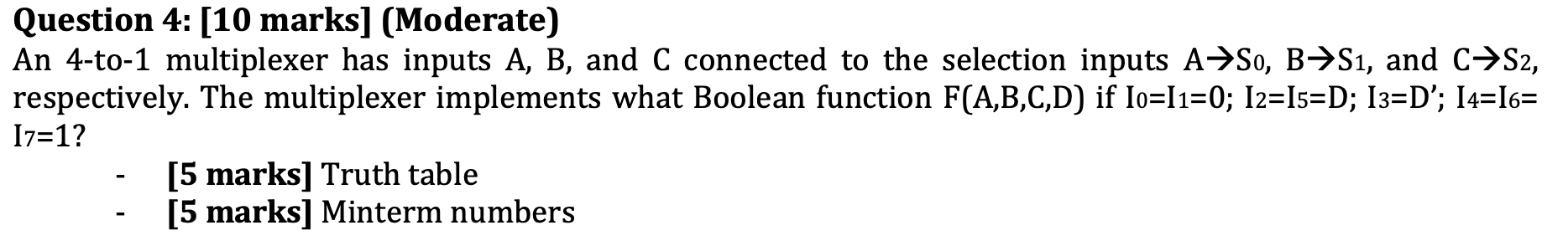  Question 4: [10 marks] (Moderate) An 4-to-1 multiplexer has inputs A,B,