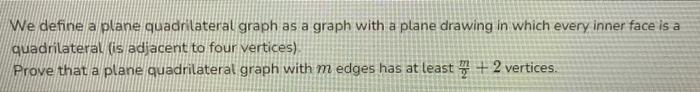  We define a plane quadrilateral graph as a graph with a