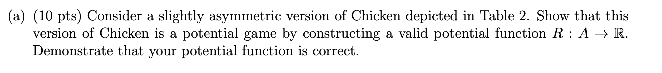 slightly asymmetric version of Chicken depicted in Table 2. Show that this