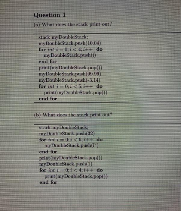  Question 1 (a) What does the stack print out? stack myDoubleStack;