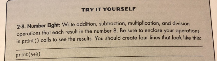 using python TRY IT YOURSELF 2-8. Number Eight: Write addition, subtraction, multiplication,
