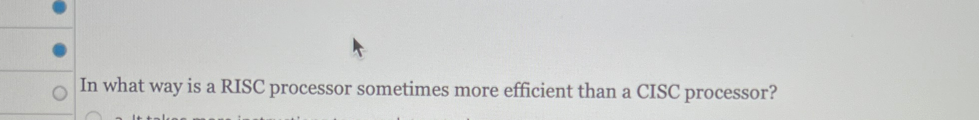  In what way is a RISC processor sometimes more efficient than