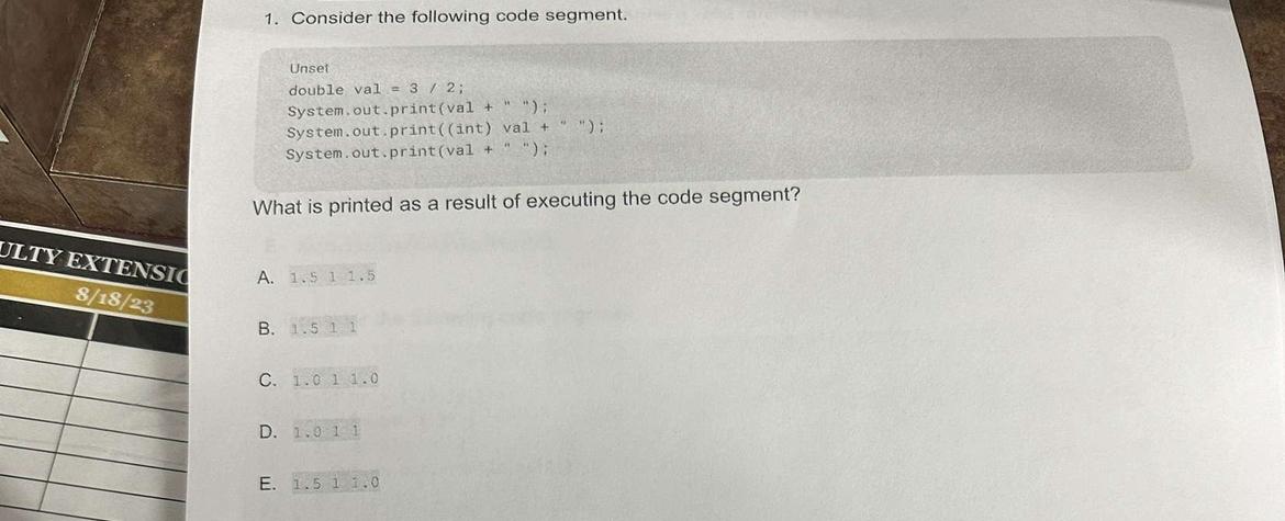  Consider the following code segment. Unset double val=32; System. out.print(val +"");