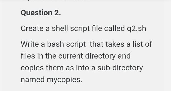  Question 2. Create a shell script file called q2.sh Write a