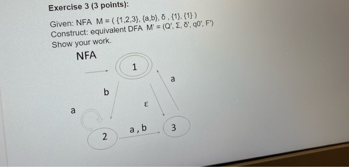  Exercise 3 (3 points): Given: NFA M = ( {1,2,3}, {a,b),