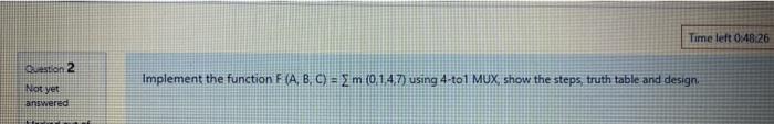  Time left 48.26 Question 2 Implement the function F(A, B, C)