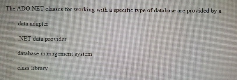  The ADO NET classes for working with a specific type of