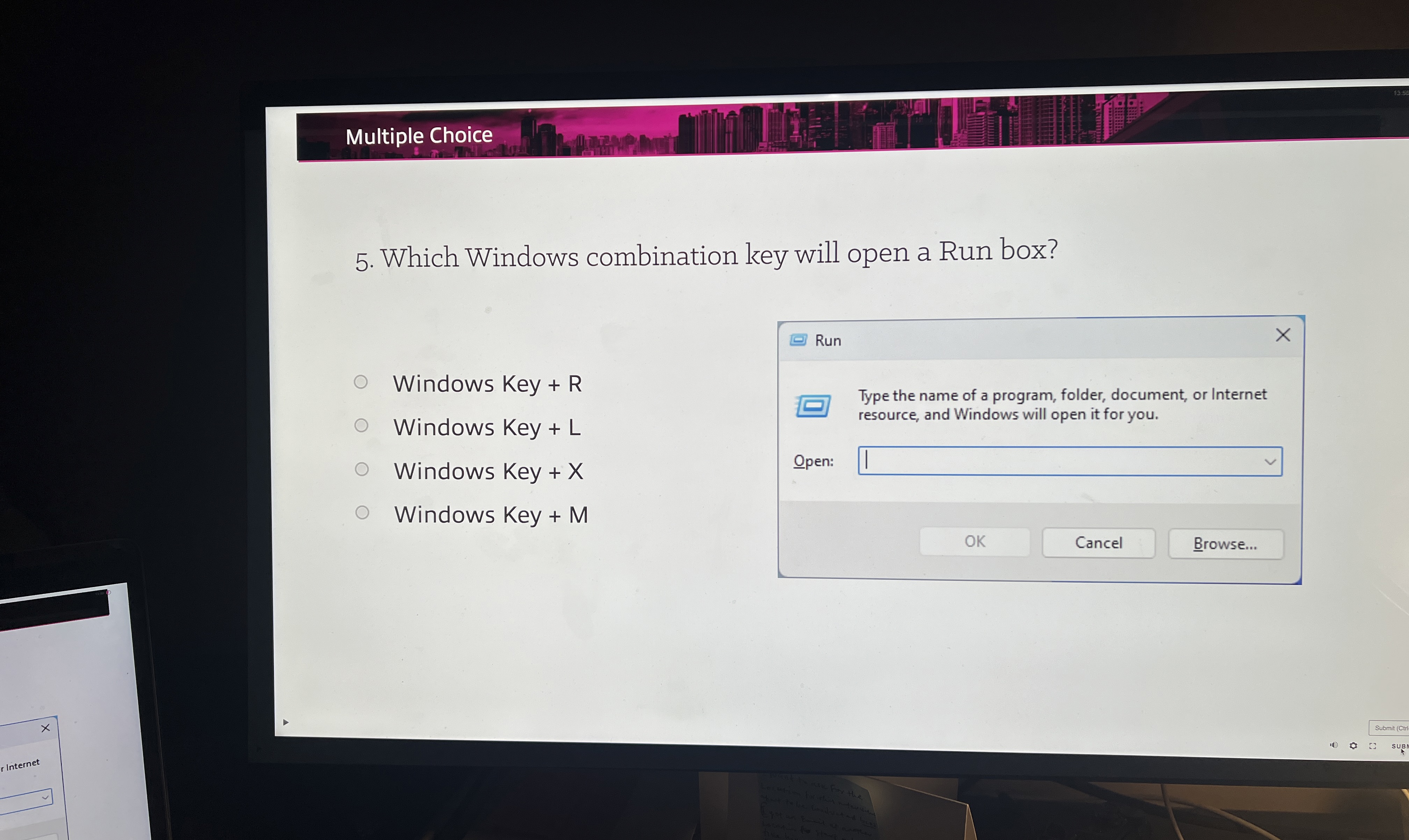  Multiple Choice 5. Which Windows combination key will open a Run