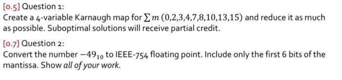  [0.5] Question 1: Create a 4-variable Karnaugh map for m(0,2,3,4,7,8,10,13,15) and