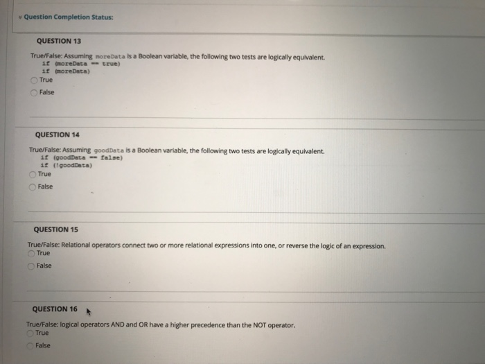  Question Completion Status: QUESTION 13 True/False: Assuming moreData is a Boolean